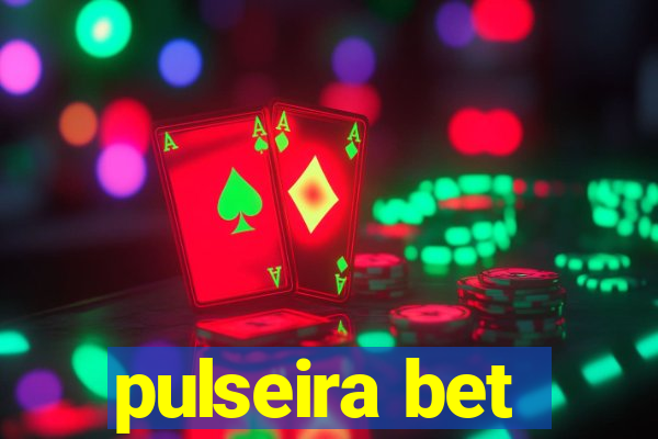 pulseira bet